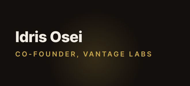 Idris Osei — Co-Founder, Vantage Labs