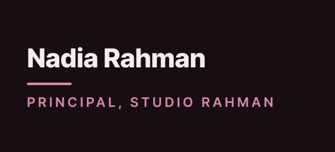 Nadia Rahman — Principal Designer
